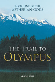 Title: Book One of the Aetherian Gods: The Trail to Olympus, Author: Kenny Earl