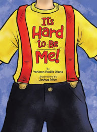 Title: It's Hard to Be Me!, Author: Yehleen Padillo Alana