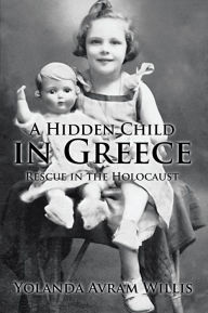 Title: A Hidden Child in Greece: Rescue in the Holocaust, Author: Yolanda Avram Willis