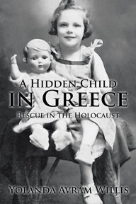 Title: A Hidden Child in Greece: Rescue in the Holocaust, Author: Yolanda a Willis