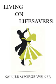 Title: Living on Lifesavers, Author: Rainier George Weiner