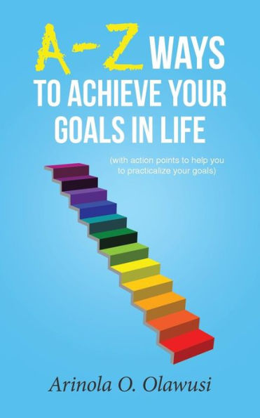 A-Z Ways to Achieve Your Goals Life