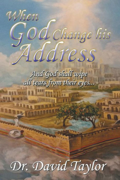 When God Change His Address: And Shall Wipe All Tears from Their Eyes .