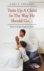 Train up a Child in the Way He Should Go . . .: Book 2 of the Integrity Series