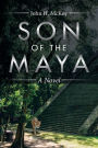 Son of the Maya: A Novel