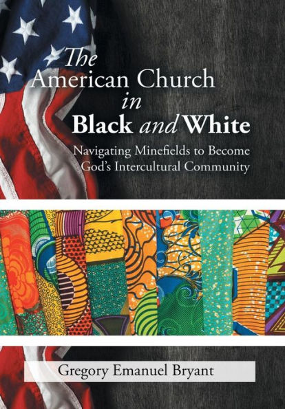 The American Church in Black and White: Navigating Minefields to Become God's Intercultural Community