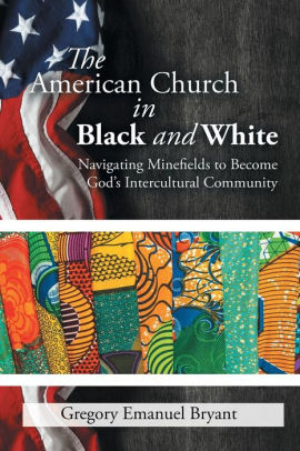 The American Church In Black And White Navigating Minefields To