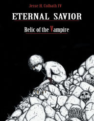 Title: Eternal Savior: Relic of the Vampire, Author: Jesse Colbath