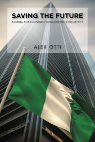 Title: Saving the Future: Economic Development & Prosperity, Author: Alex Otti