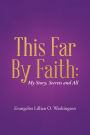 This Far by Faith:: My Story, Secrets and All