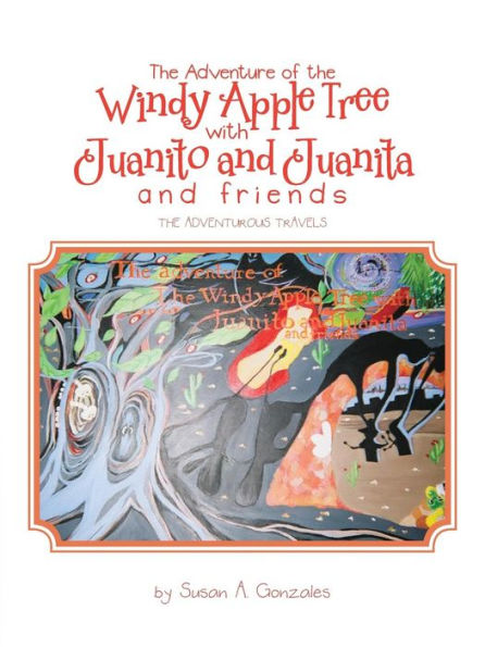 The Adventure of Windy Apple Tree with Juanito and Juanita Friends: Adventurous Travels