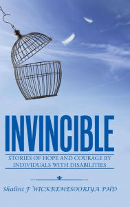 Title: Invincible: Stories of hope and courage by individuals with disabilities, Author: Shalini F Wickremesooriya PhD