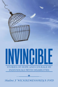 Title: Invincible: Stories of Hope and Courage by Individuals with Disabilities, Author: Shalini F Wickremesooriya