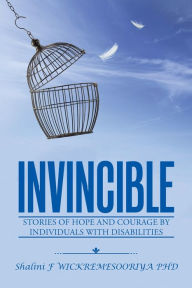 Title: Invincible: Stories of hope and courage by individuals with disabilities, Author: Shalini F Wickremesooriya PhD
