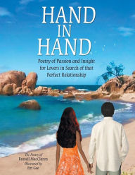 Title: Hand in Hand: Poetry of Passion and Insight for Lovers in Search of That Perfect Relationship, Author: Macclaren Russell