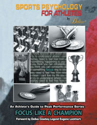 Title: An Athlete's Guide to Peak Performance Series: Focus Like a Champion, Author: Delice Coffey