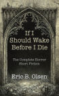 If I Should Wake Before I Die: The Complete Horror Short Fiction