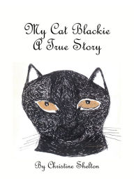 Title: My Cat Blackie: A True Story, Author: Christine Shelton