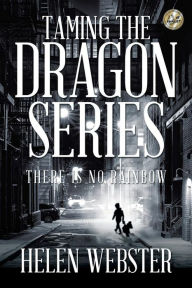 Title: Taming the Dragon Series: There Is No Rainbow, Author: Helen Webster
