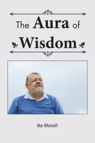 Title: The Aura of Wisdom, Author: Ike Morah