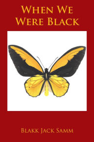 Title: When We Were Black, Author: Blakk Jack Samm