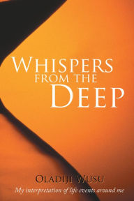 Title: Whispers from the Deep: My Interpretation of Life Events Around Me, Author: Oladiji Wusu