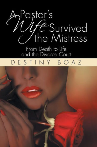 A Pastor's Wife Survived the Mistress: From Death to Life and Divorce Court