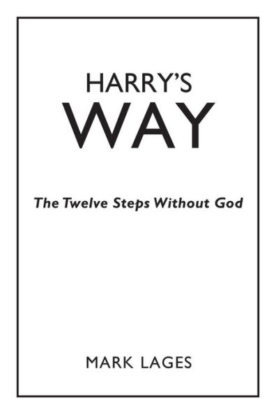 Harry's Way: The Twelve Steps Without God
