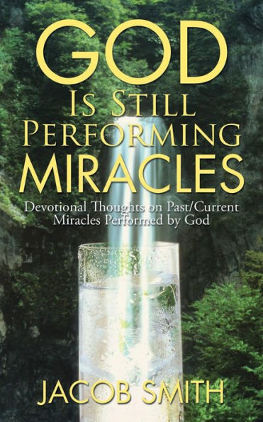 God Is Still Performing Miracles: Devotional Thoughts on Past/Current Miracles Performed by