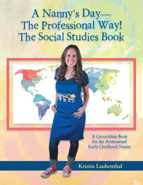A Nanny's Day-The Professional Way! the Social Studies Book: Curriculum Book for Early Childhood Nanny