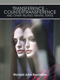 Title: Transference-Countertransference and Other Related Mental States, Author: Richard John Kosciejew