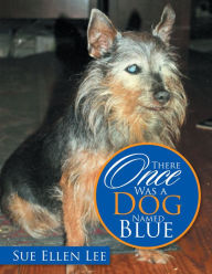 Title: There Once Was a Dog Named Blue, Author: Sue Ellen Lee