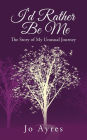 I'd Rather Be Me: The Story of My Unusual Journey