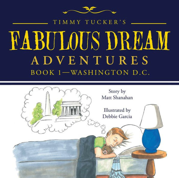 Timmy Tucker'S Fabulous Dream Adventures: Book 1--Washington D.C.