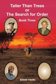 Title: Taller Than Trees: Or The Search for Order, Author: Roger Young