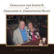 Title: Genealogy for Joseph R. and Geraldine A. (Greenwood) Buley, Author: Joseph R. Buley