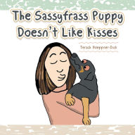 Title: The Sassyfrass Puppy Doesn'T Like Kisses, Author: Terach Hoeppner-Dick