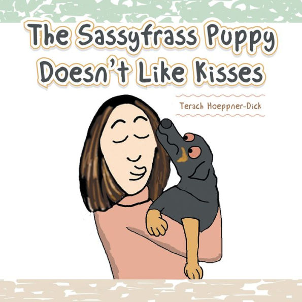 The Sassyfrass Puppy Doesn'T Like Kisses