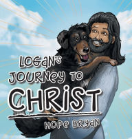 Title: Logan's Journey to Christ, Author: Hope Bryan