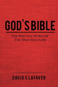 Title: God's Bible: The Written Word of the Only Real God, Author: David C. LaFaver