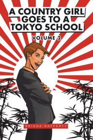 Title: A Country Girl Goes to a Tokyo School: Volume 2, Author: Briana Rafferty