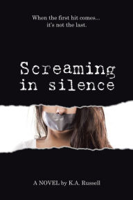 Title: Screaming in Silence, Author: K. A. Russell