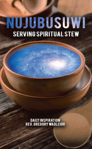 Title: Nujubusuwi: Serving Spiritual Stew, Author: Gregory Wadleigh