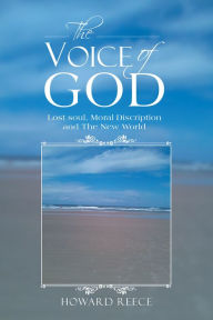 Title: The Voice of God: Lost Soul, Moral Discription and the New World, Author: Howard Reece