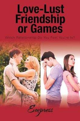 Love-Lust-Friendship-or Games: Which Relationship Do You Feel You're In?