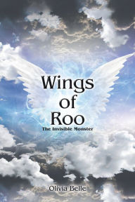 Title: Wings of Roo: The Invisible Monster, Author: Olivia Belle