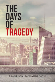 Title: The Days of Tragedy, Author: Franklon Rashaude Voss