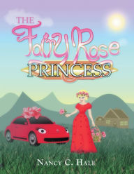 Title: The Fairy Rose Princess, Author: Nancy C. Hale