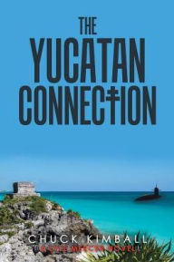 Title: The Yucatan Connection, Author: Chuck Kimball