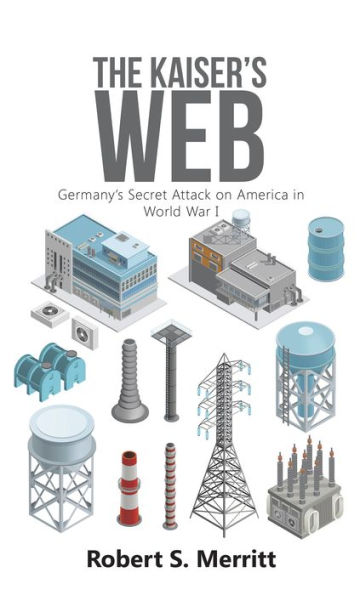 The Kaiser's Web: Germany'S Secret Attack on America in World War I